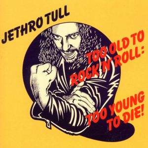 Too Old To Rock N RollToo Young To Die - Jethro Tull